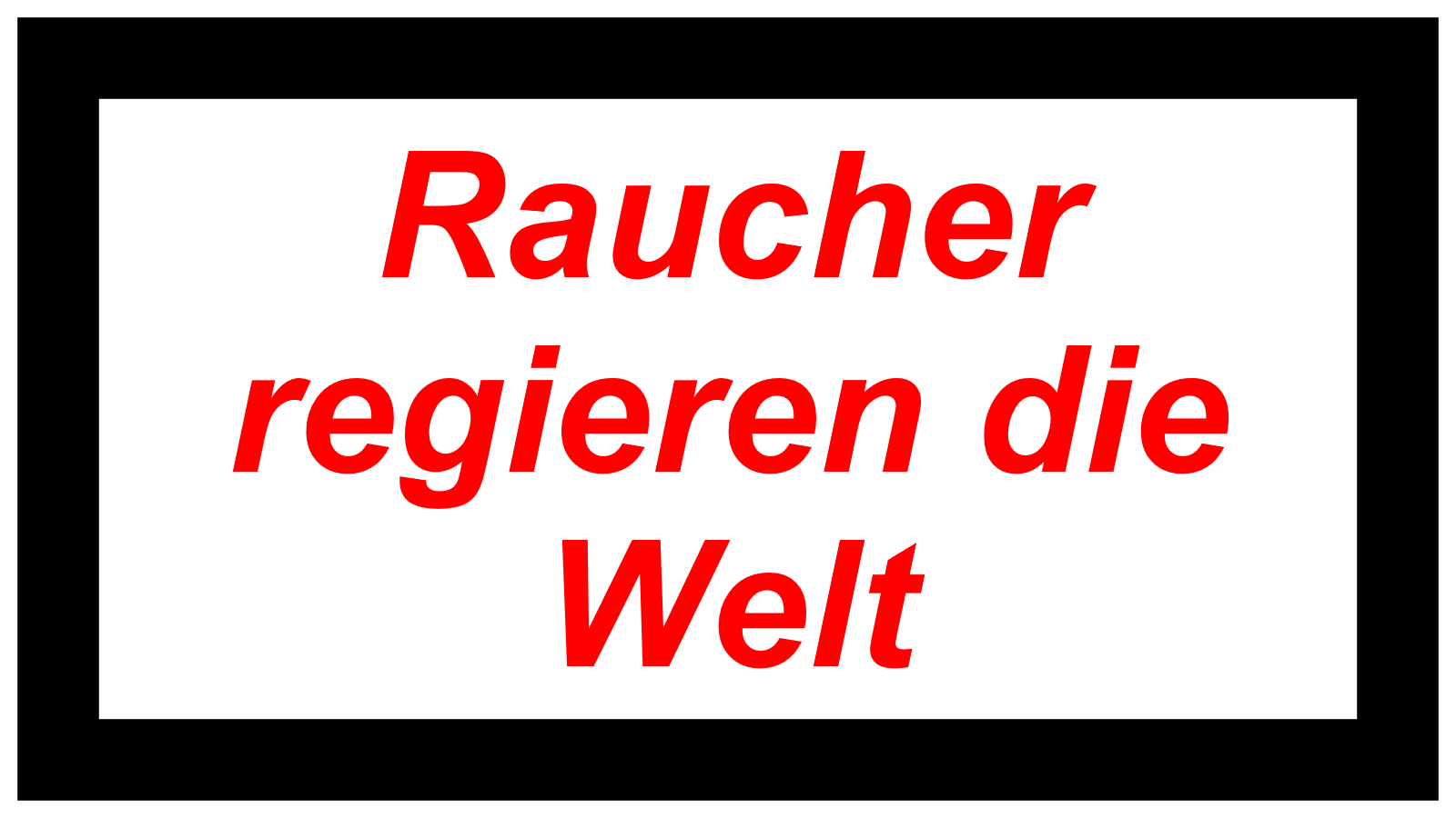 Raucher regieren die Welt