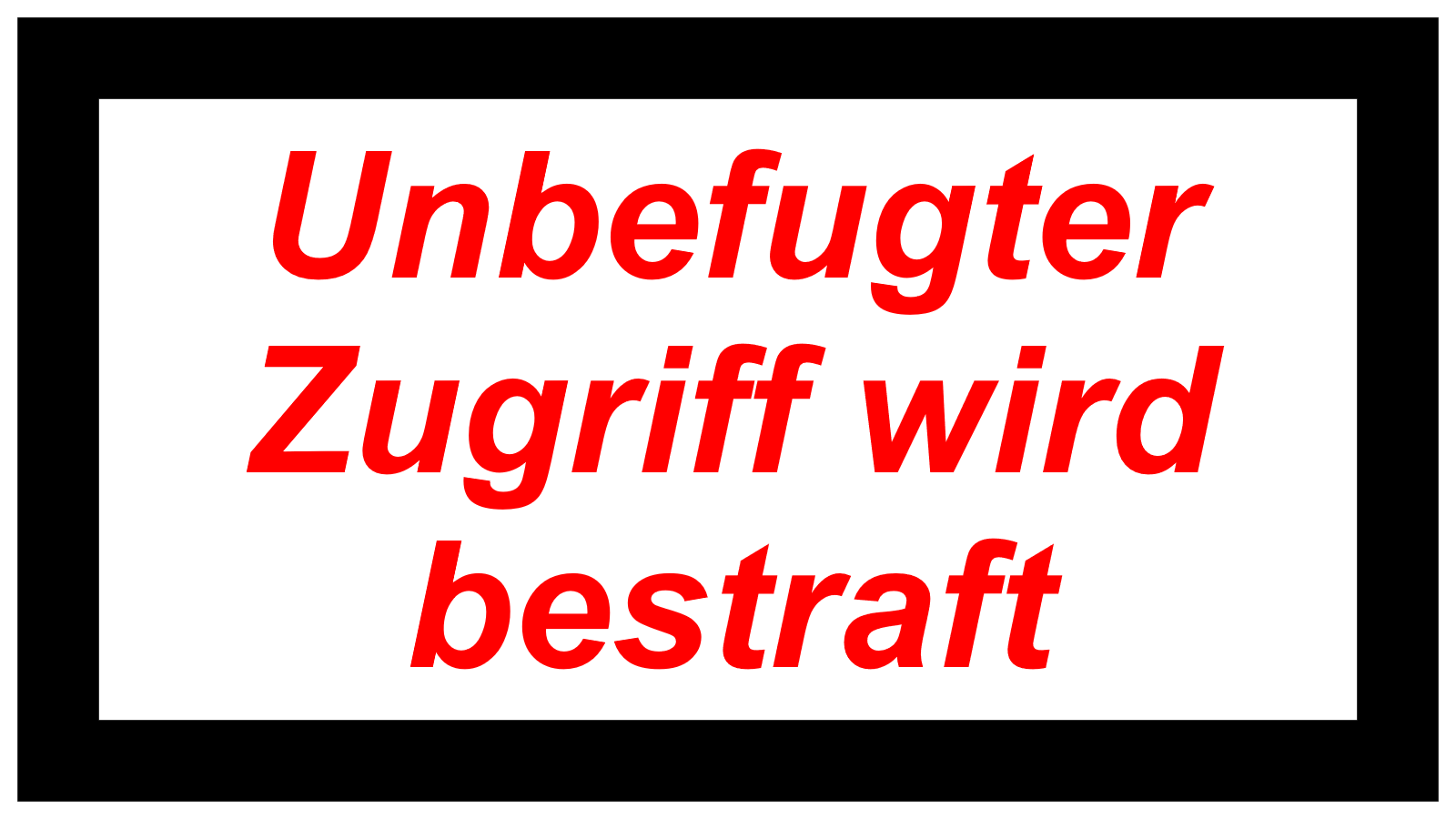 Unbefugter Zugriff wird bestraft