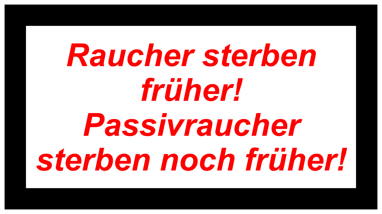 Raucher sterben früher! Passivraucher sterben noch früher!