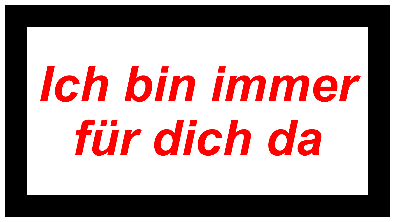 Ich bin immer für dich da 