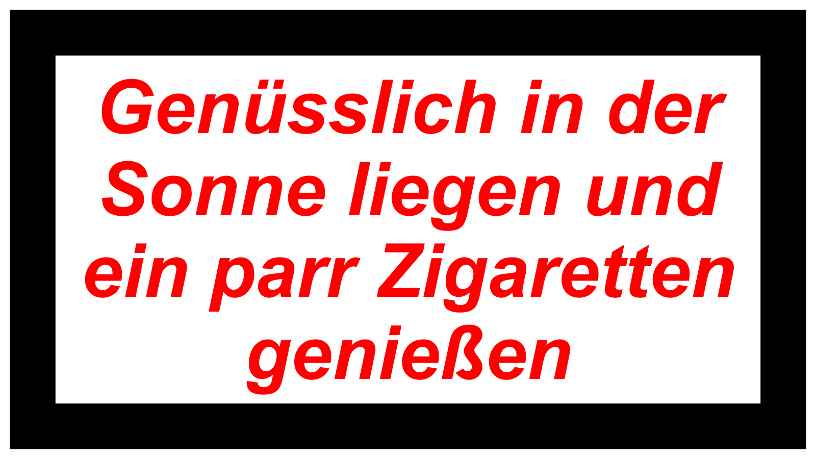 Genüsslich in der Sonne liegen und ein parr Zigaretten genießen