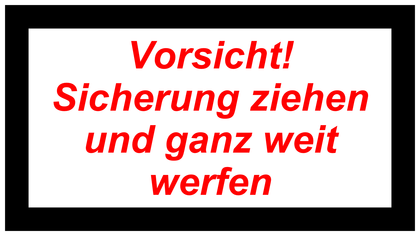 Vorsicht! Sicherung ziehen und ganz weit werfen