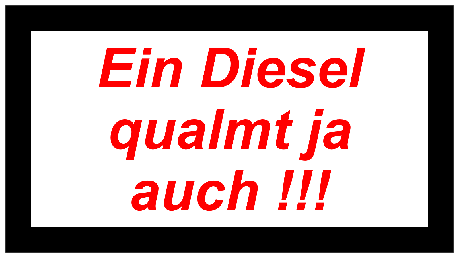 Ein Diesel qualmt ja  auch !!!