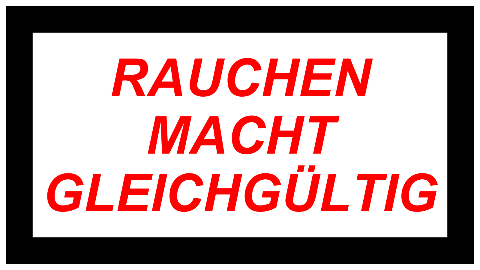 RAUCHEN MACHT GLEICHGÜLTIG