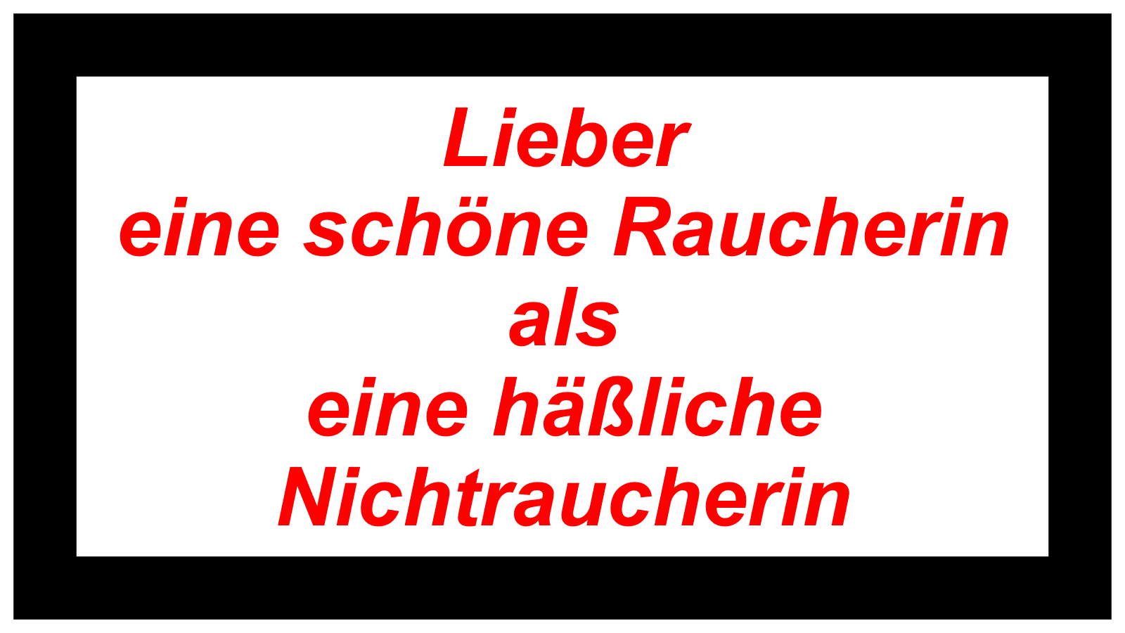 Lieber eine schöne Raucherin als eine häßliche Nichtraucherin
