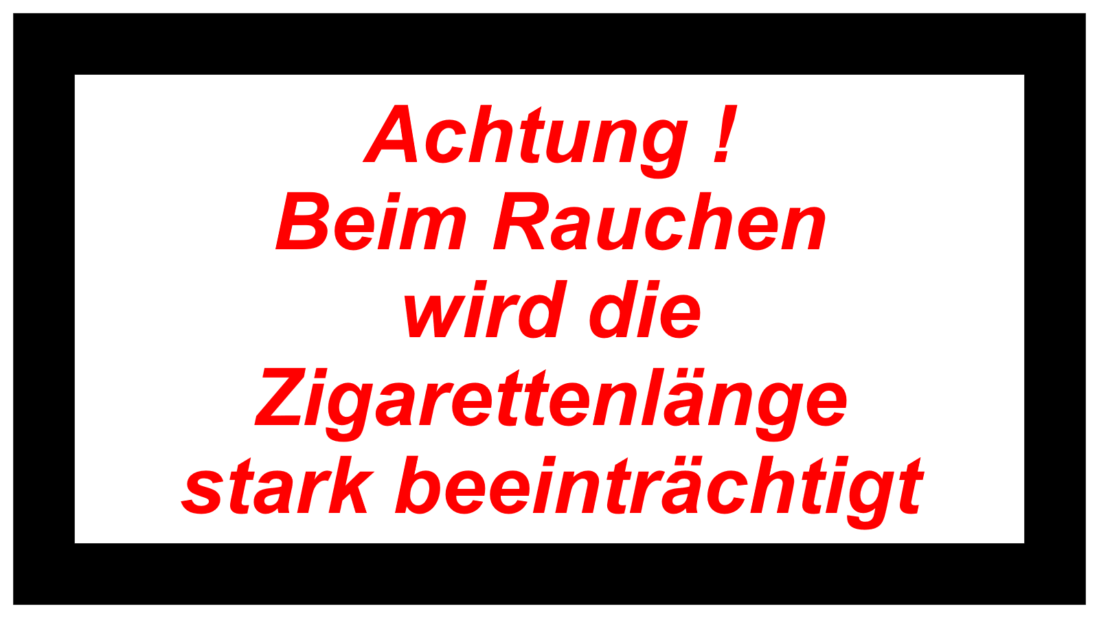 Achtung !   Beim Rauchen   wird die   Zigarettenlänge   stark beeinträchtigt