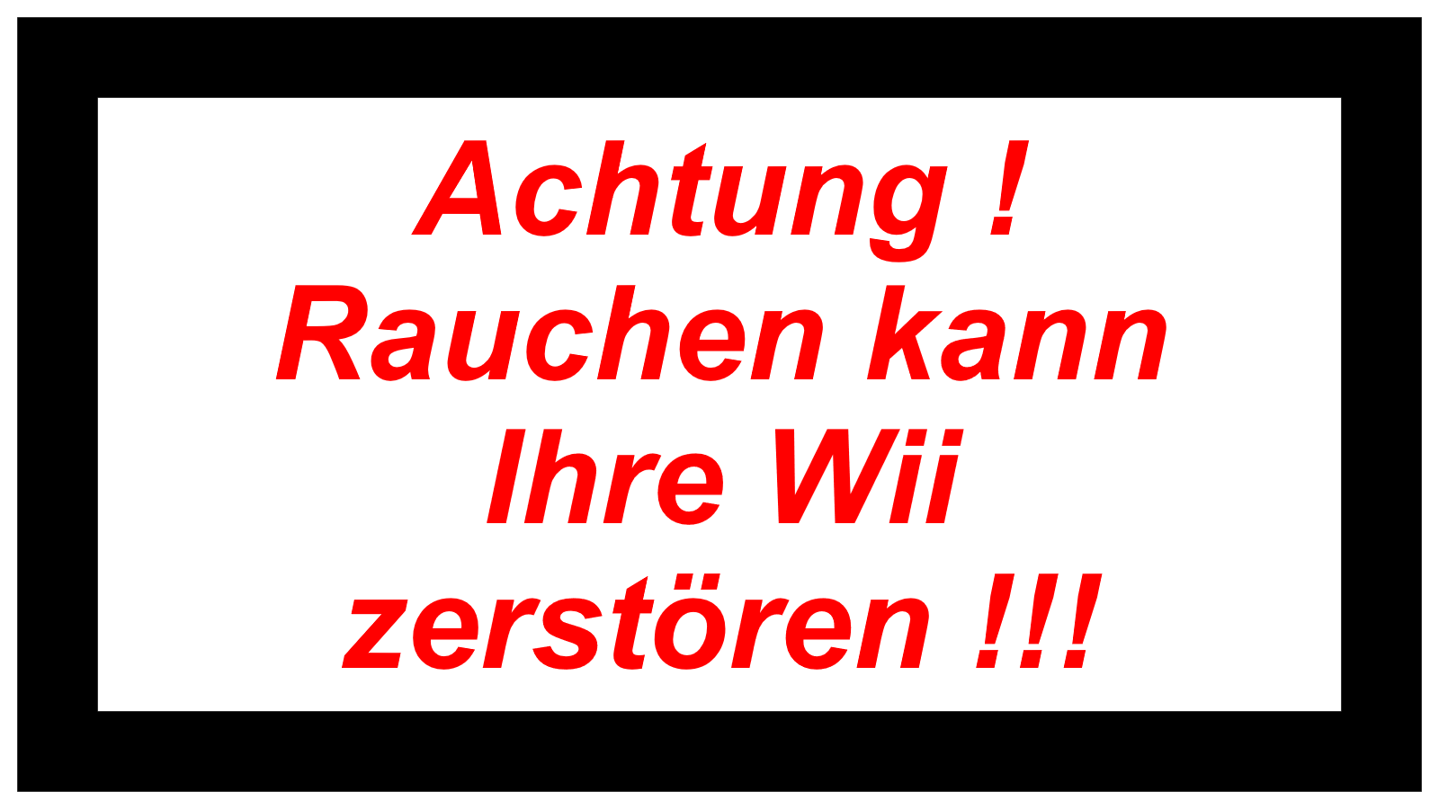 Achtung ! Rauchen kann Ihre Wii zerstören !!!