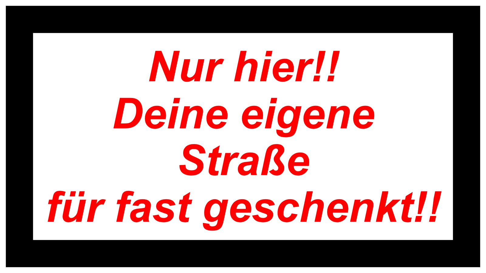 Nur hier!! Deine eigene Straße für fast geschenkt!!