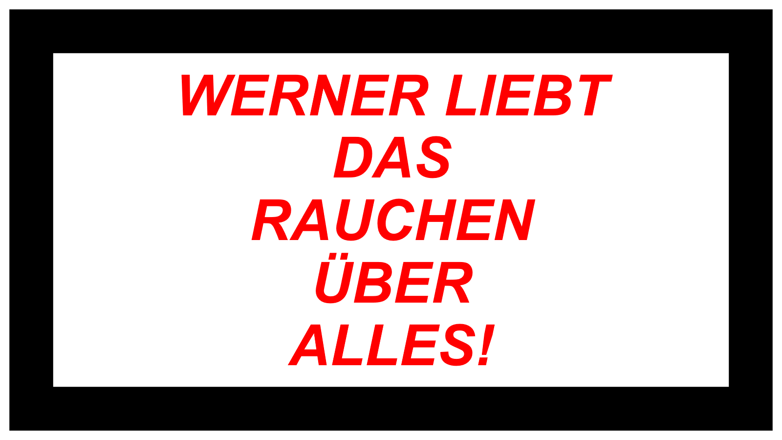 WERNER LIEBT DAS RAUCHEN ÜBER ALLES!