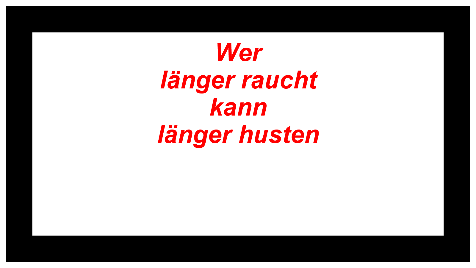 Wer länger raucht kann länger husten    