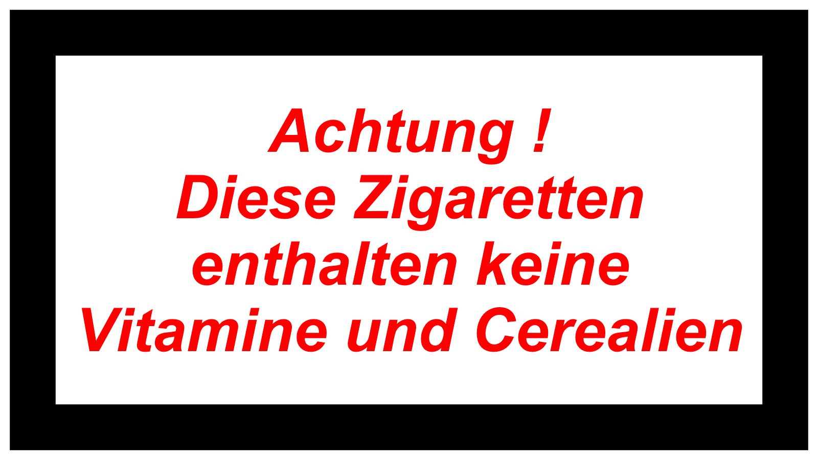 Achtung !   Diese Zigaretten enthalten keine Vitamine und Cerealien