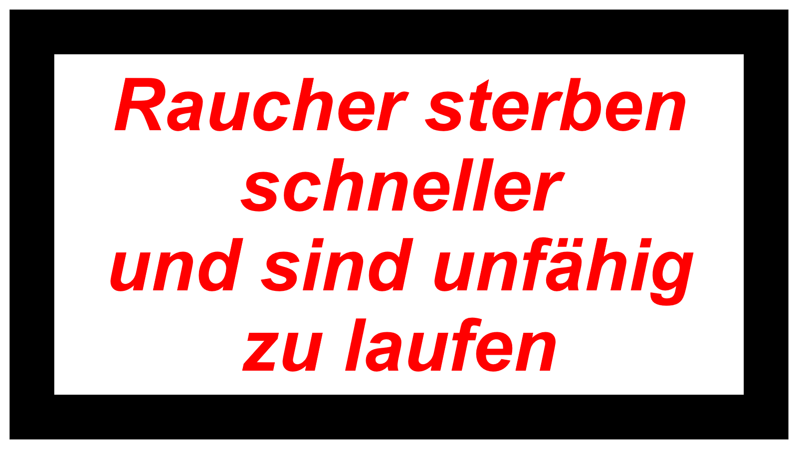 Raucher sterben schneller  und sind unfähig zu laufen