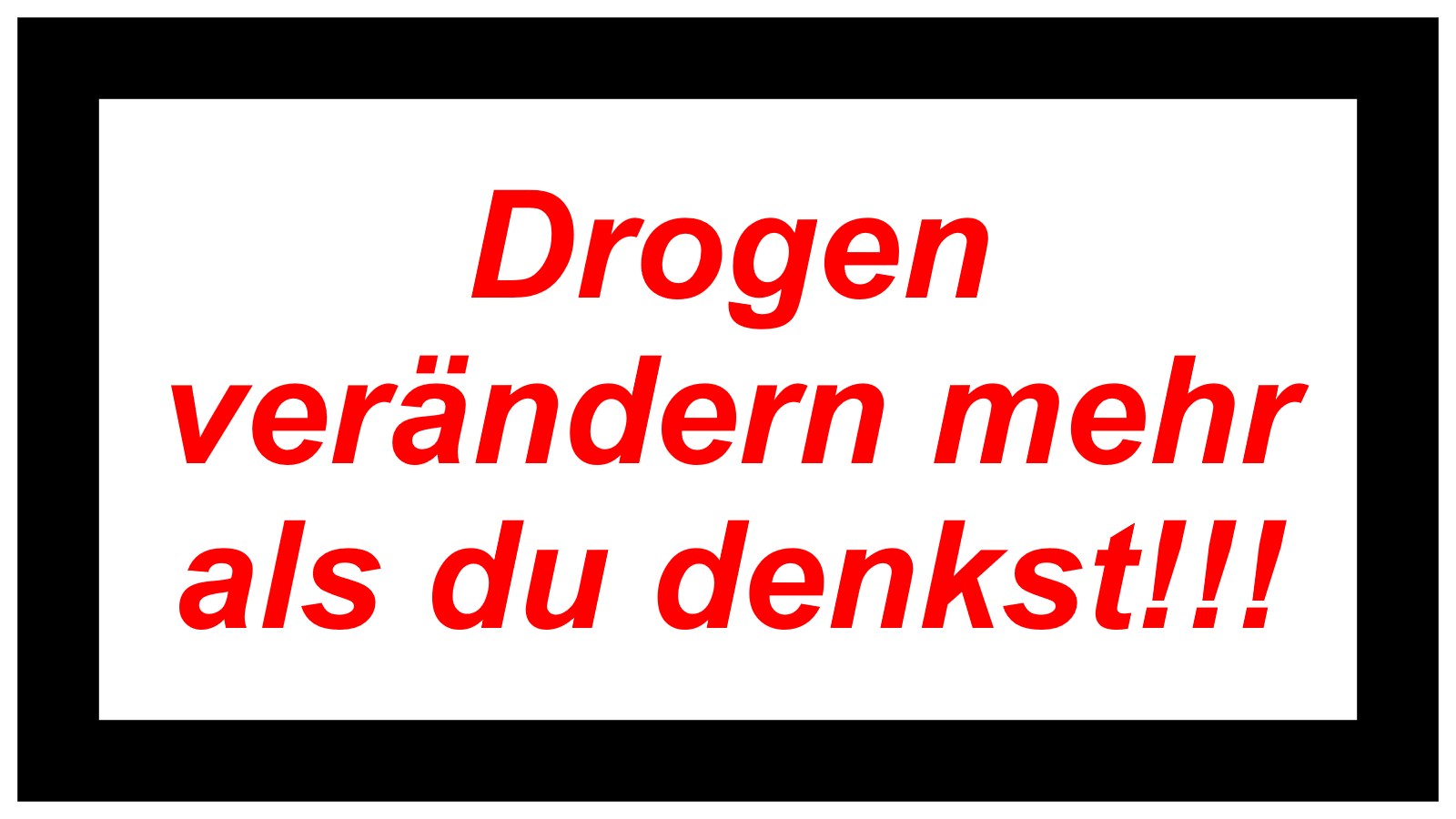 Drogen verändern mehr  als du denkst!!!