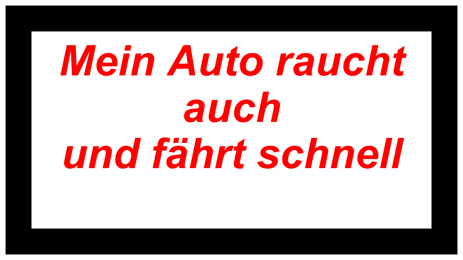 Mein Auto raucht auch und fährt schnell 