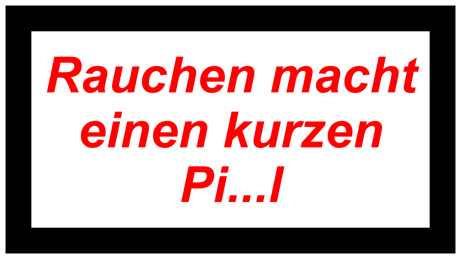Rauchen macht einen kurzen Pi...l