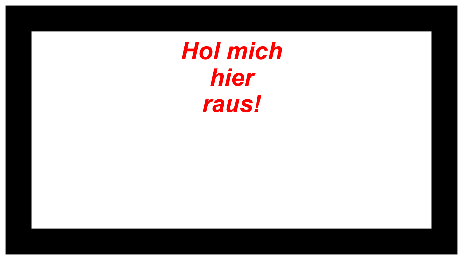 Hol mich hier raus!    
