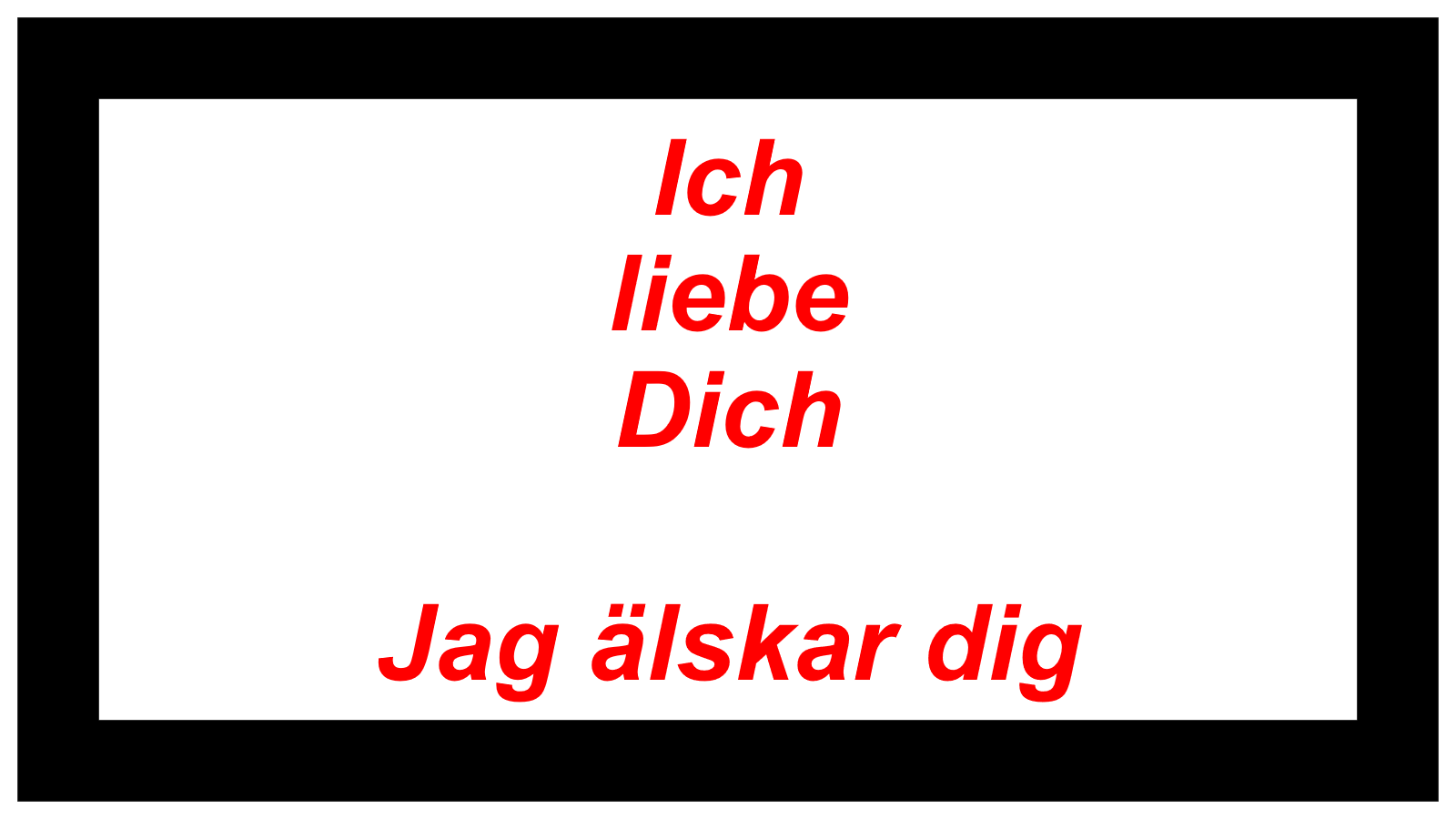 Ich  liebe Dich  Jag älskar dig