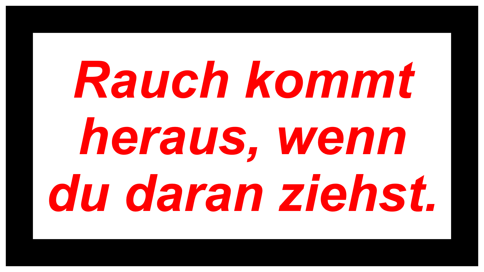 Rauch kommt heraus, wenn du daran ziehst.
